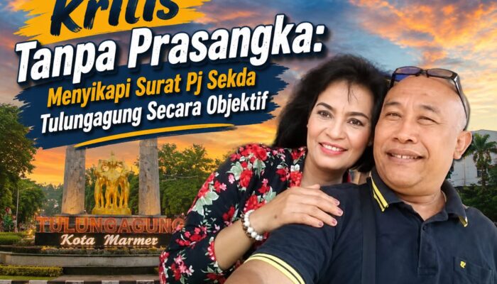 Kritis Tanpa Prasangka: Menyikapi Surat Pj Sekda Tulungagung Secara Objektif
